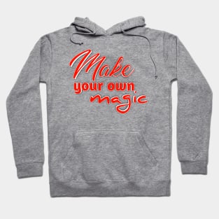 Make Your Own Magic - Be the Wizard of Your Own Life Hoodie